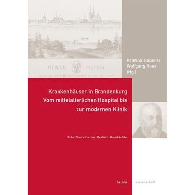 Krankenhäuser in Brandenburg, Gebundene Ausgabe von Kristina Hübener,Wolfgang Rose, BeBra Wissenschaft, 978-3-937233-42-0