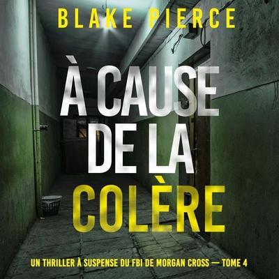 À cause de la colère (Un thriller à suspense du FBI de Morgan Cross — Tome 4) - Blake Pierce, Audio, 9798341582460