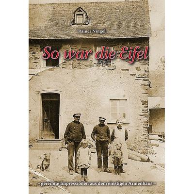 So war die Eifel, Taschenbuch von Rainer Ningel, Rhein-Mosel-Verlag, 978-3-89801-324-6