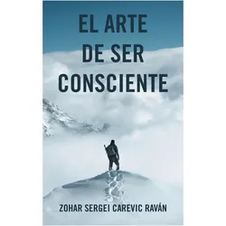 El Arte De Ser Consciente, Ratgeber von Zohar Sergei Carevic Raván