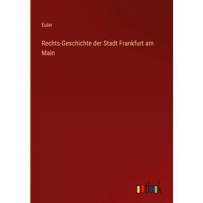 Rechts-Geschichte der Stadt Frankfurt am Main, Gebundene Ausgabe von Euler, Outlook, 978-3-368-61503-1