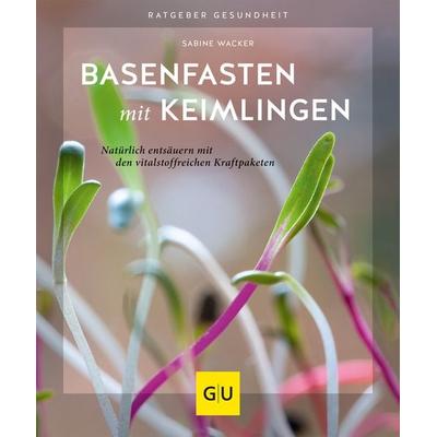 Basenfasten mit Keimlingen, Taschenbuch von Sabine Wacker, Gräfe und Unzer Verlag GmbH, 978-3-8338-7561-8