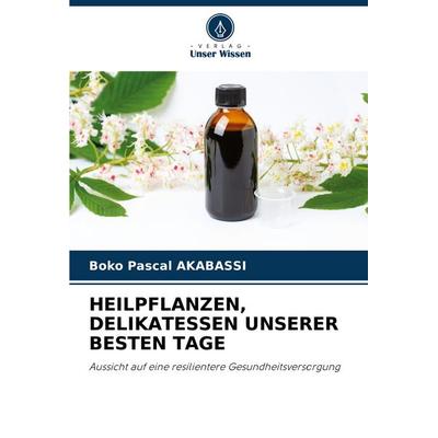 Heilpflanzen, Delikatessen Unserer Besten Tage, Taschenbuch von Boko Pascal Akabassi, Verlag Unser Wissen, 978-620-6-32495-9