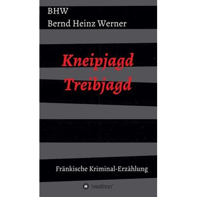 Kneipjagd - Treibjagd, Gebundene Ausgabe von BHW Bernd Heinz Werner, Tredition, 978-3-347-17773-4
