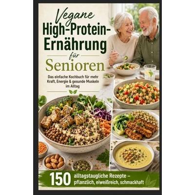 Vegane High-Protein-Ernährung für Senioren :Das einfache Kochbuch für mehr Kraft, Energie & gesunde Muskeln im Alltag, Taschenbuch von Mara