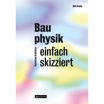Bauphysik einfach skizziert, Taschenbuch von Dirk Krutke, Avedition, 978-3-89986-414-4