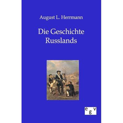 Die Geschichte Russlands, Taschenbuch von August L. Herrmann, Europäischer Geschichtsverlag, 978-3-86382-258-3