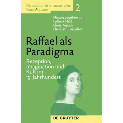 Raffael als Paradigma, Gebundene Ausgabe von , De Gruyter, 978-3-11-025562-1
