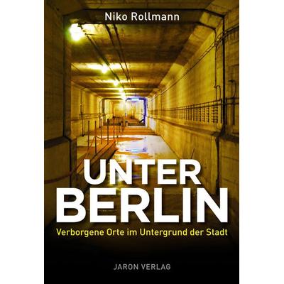 Unter Berlin, Paperback von Niko Rollmann, Jaron, 978-3-89773-751-8