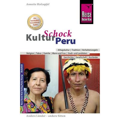 Reise Know-How KulturSchock Peru, Taschenbuch von Anette Holzapfel, Reise Know-How Verlag Peter Rump GmbH, 978-3-8317-2945-6