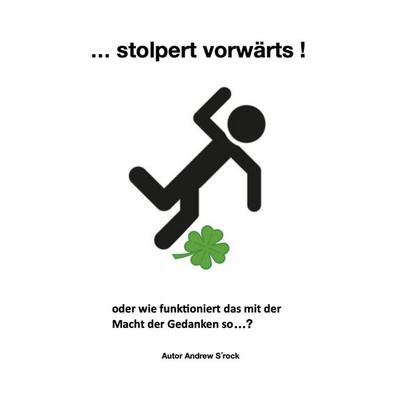 Stolpert vorwärts..., Taschenbuch von Andrew S´rock, Tredition, 978-3-347-68120-0