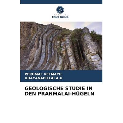 GEOLOGISCHE STUDIE IN DEN PRANMALAI-HÜGELN, Taschenbuch von Perumal Velmayil,Udayanapillai A. U., Verlag Unser Wissen, 978-620-5-29265-5