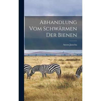 Abhandlung vom Schwärmen der Bienen, Gebundene Ausgabe von Anton Janscha, Legare Street Press, 978-1-01-674256-6