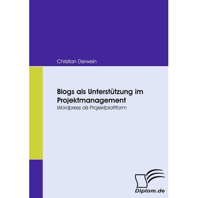 Blogs als Unterstützung im Projektmanagement, Taschenbuch von Christian Derwein, Diplomica Verlag GmbH, 978-3-8366-6692-3