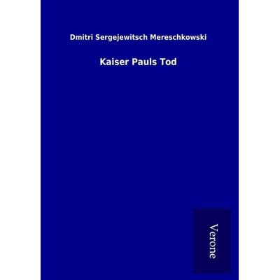 Kaiser Pauls Tod, Gebundene Ausgabe von Dmitri Sergejewitsch Mereschkowski, BoD - Books on Demand