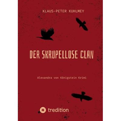 Der skrupellose Clan, Taschenbuch von Klaus-Peter Kuhlmey, Tredition, 978-3-347-68322-8