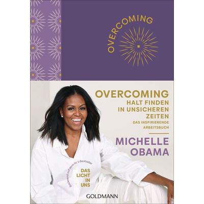 Overcoming: Halt finden in unsicheren Zeiten, Gebundene Ausgabe von Michelle Obama, Goldmann, 978-3-442-30226-0