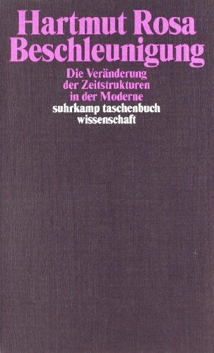 Hartmut Rosa - Beschleunigung. Die Veränderung der Zeitstrukturen in der Moderne - Preis vom 09.10.2026 07:28:09 h