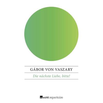 Die nächste Liebe, bitte!, Taschenbuch von Gábor Vaszary, Rowohlt Repertoire, 978-3-688-11644-7