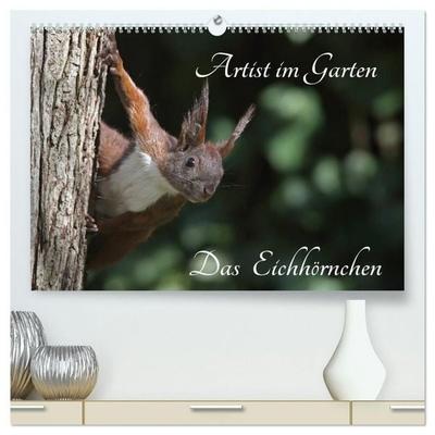 Artist im Garten. Das Eichhörnchen (hochwertiger Premium Wandkalender 2027 DIN A2 quer), Kunstdruck in Hochglanz