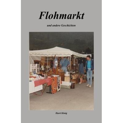 Flohmarkt, Taschenbuch von Harri König, Epubli, 978-3-7549-5003-6