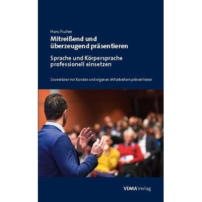 Mitreißend und überzeugend präsentieren, Taschenbuch von Hans Fischer, VDMA, 978-3-8163-0707-5