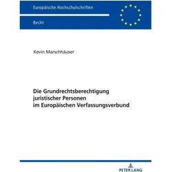 Die Grundrechtsberechtigung juristischer Personen im Europäischen Verfassungsverbund, Fachbücher von Kevin Marschhäuser