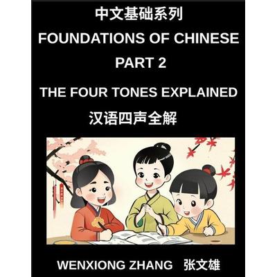 Foundations of Chinese (Part 2)- The Four Tones Explained, A Complete Guide to Mastering Mandarin Chinese Pronunciation, Listening, and Speaking for