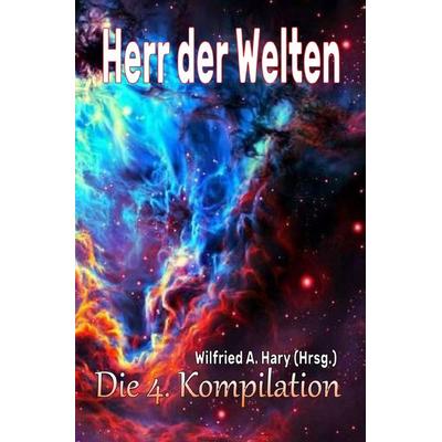 HERR DER WELTEN Kompilation / HERR DER WELTEN: Die 4. Kompilation, Taschenbuch von Wilfried A. Hary, Epubli, 978-3-7575-7150-4