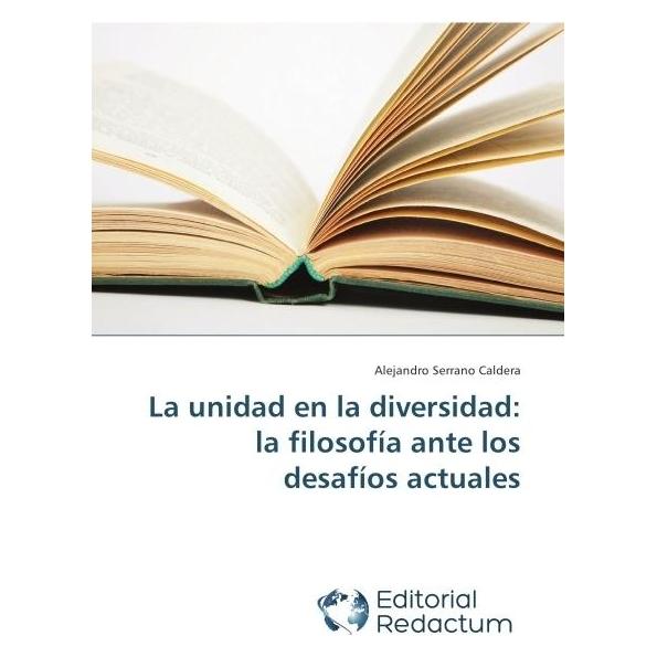 Editorial Redactum La unidad en la diversidad: la filosofía ante los desafíos actuales (Spanisch, Softcover, Alejandro Serrano Caldera) (51367138)