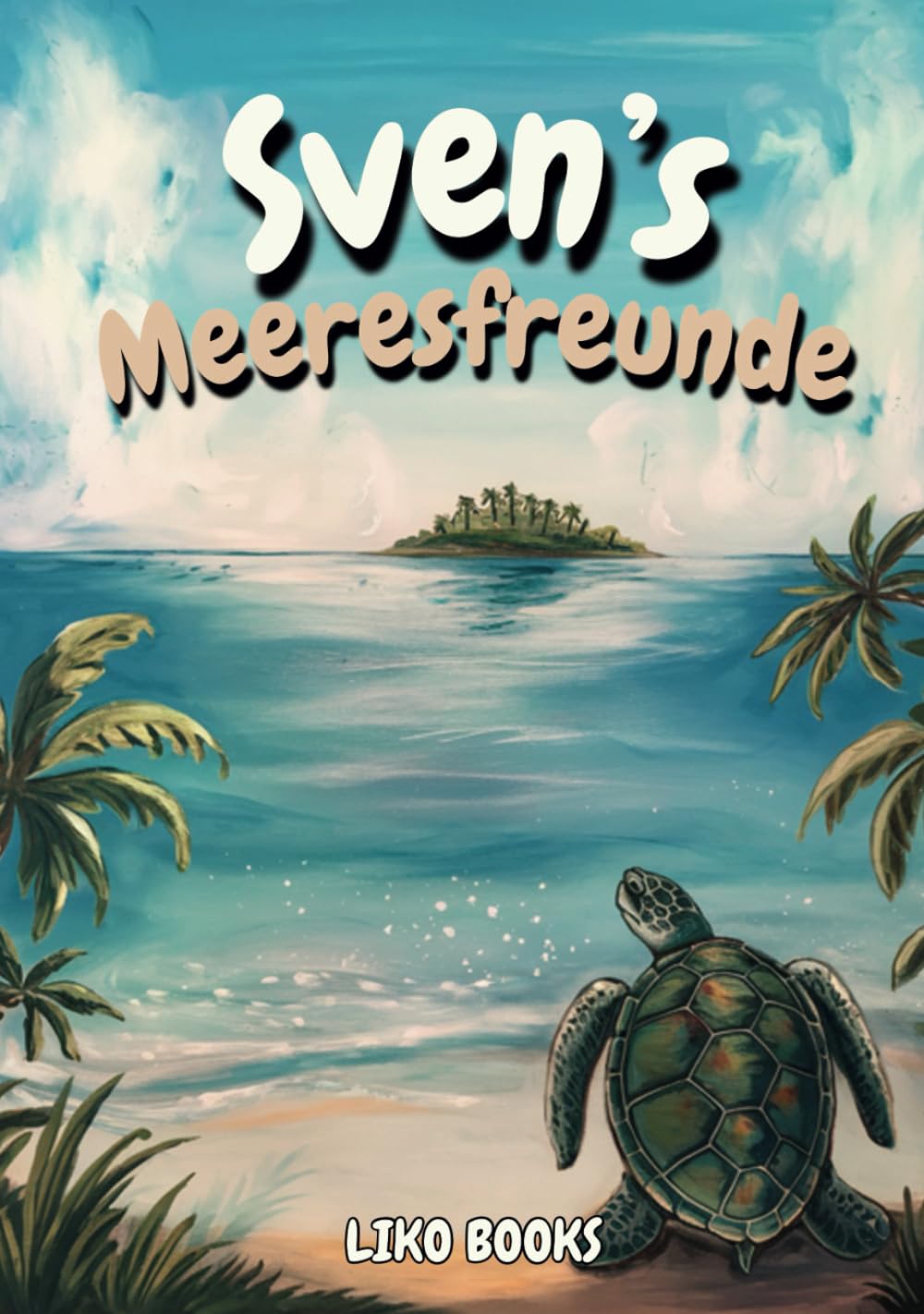 Liko Books - Sven‘s Meeresfreunde: Ein Kinderbuch über Freundschaft, Mut und Zusammenhalt für Kinder ab 4 Jahren - Preis vom 11.10.2026 15:43:13 h