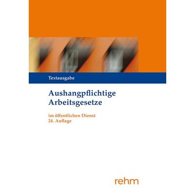 Aushangpflichtige Arbeitsgesetze im öffentlichen Dienst, Taschenbuch von , Rehm Verlag, 978-3-8073-2911-6
