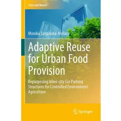 Adaptive Reuse for Urban Food Provision, Fachbücher von Monika Szopinska-Mularz