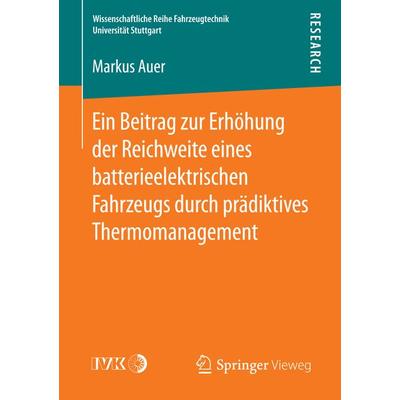Ein Beitrag zur Erhöhung der Reichweite eines batterieelektrischen Fahrzeugs durch prädiktives Thermomanagement, Taschenbuch von Markus Auer, Springer