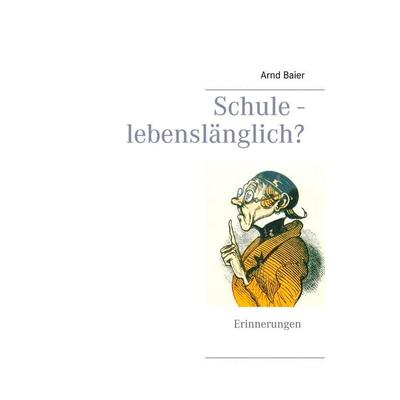 Schule - lebenslänglich?, Taschenbuch von Arnd Baier, BoD – Books on Demand, 978-3-7504-1152-4