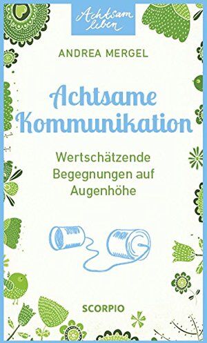 Andrea Mergel - Achtsame Kommunikation: Wertschätzende Begegnungen auf Augenhöhe (Achtsam leben) - Preis vom 05.10.2026 03:47:11 h
