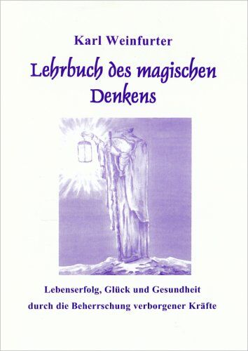 Karl Weinfurter - Lehrbuch des magischen Denkens: Lebenserfolg, Glück und Gesundheit durch die Beherrschung verborgener Kräfte - Preis vom 09.10.2026 07:28:09 h