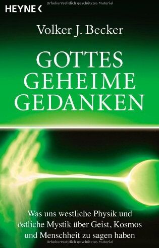 Becker, Volker J. - Gottes geheime Gedanken: Was uns westliche Physik und östliche Mystik über Geist, Kosmos und Menschheit zu sagen haben - Preis vom 15.10.2026 23:06:25 h
