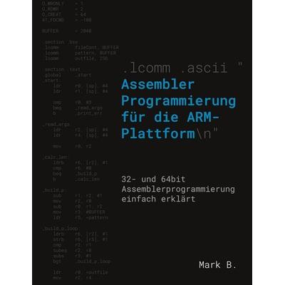 Assembler Programmierung für die ARM-Plattform, Taschenbuch von Mark B., BoD – Books on Demand, 978-3-7543-3435-5