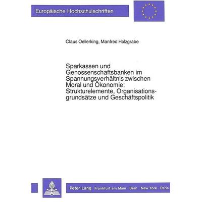 Sparkassen und Genossenschaftsbanken im Spannungsverhältnis zwischen Moral und Ökonomie:-Strukturelemente, Organisationsgrundsätze und