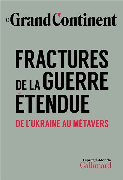 Le Grand Continent - Fractures de la guerre étendue : de l'Ukraine au métavers - Preis vom 04.10.2026 03:51:26 h