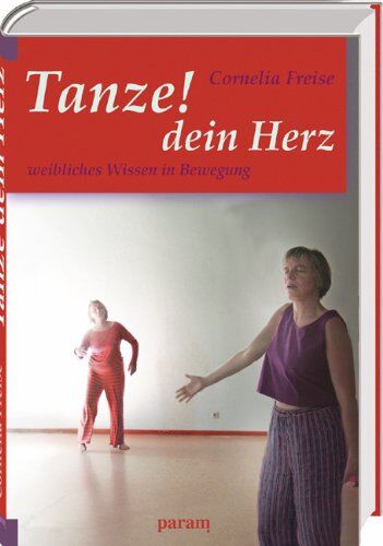 Cornelia Freise - Tanze dein Herz: Weibliches Wissen in Bewegung - Preis vom 07.10.2026 11:45:10 h