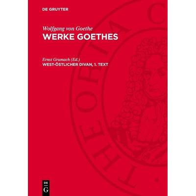 West-östlicher Divan, 1. Text, Gebundene Ausgabe von Wolfgang Goethe, De Gruyter, 978-3-11-276106-9