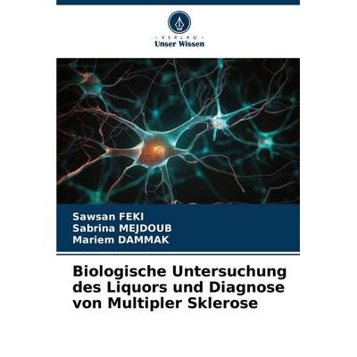Biologische Untersuchung des Liquors und Diagnose von Multipler Sklerose, Taschenbuch von Sawsan FEKI,Sabrina Mejdoub,Mariem Dammak, Verlag Unser