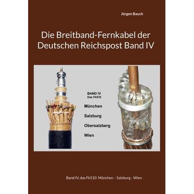 Die Breitband-Fernkabel der Deutschen Reichspost Band IV, Gebundene Ausgabe von Jürgen Bauch, BoD – Books on Demand, 978-3-695-17591-8