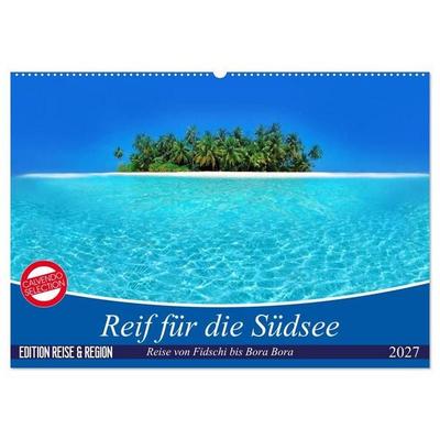 Reif für die Südsee. Reise von Fidschi bis Bora Bora (Wandkalender 2027 DIN A2 quer), CALVENDO Monatskalender