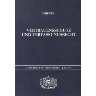 Vertrauensschutz und Verfassungsrecht, Taschenbuch von Rudolf Thienel, Verlag Österreich, 978-3-7046-0219-0