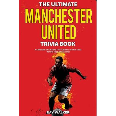 The Ultimate Manchester United Trivia Book, Taschenbuch von Ray Walker, HRP House, 978-1-953563-30-9