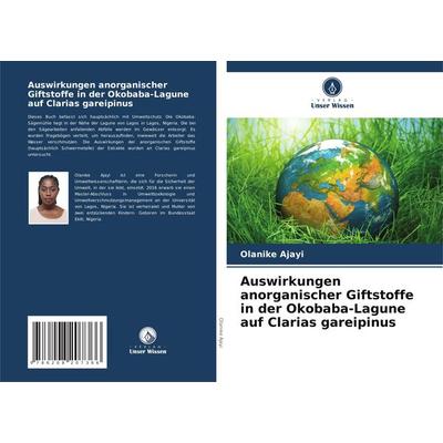 Auswirkungen anorganischer Giftstoffe in der Okobaba-Lagune auf Clarias gareipinus, Taschenbuch von Olanike Ajayi, Verlag Unser Wissen,