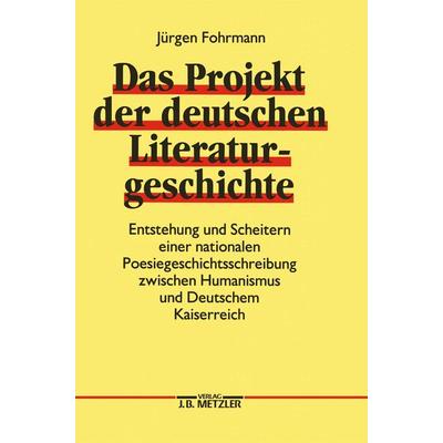 Das Projekt der deutschen Literaturgeschichte, Gebundene Ausgabe von Jürgen Fohrmann, J.B. Metzler, Part of Springer Nature - Springer-Verlag GmbH,